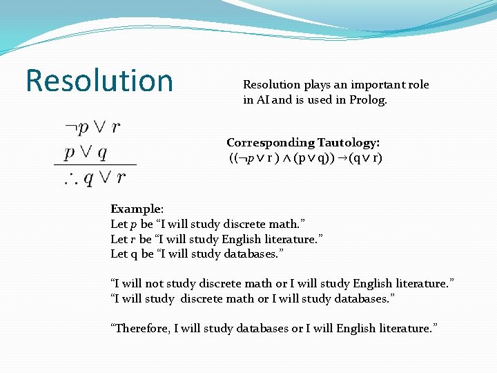 Resolution plays an important role in AI and is used in Prolog. Corresponding Tautology: