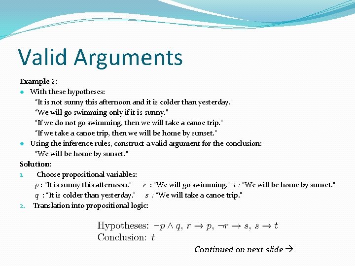 Valid Arguments Example 2: ● With these hypotheses: “It is not sunny this afternoon