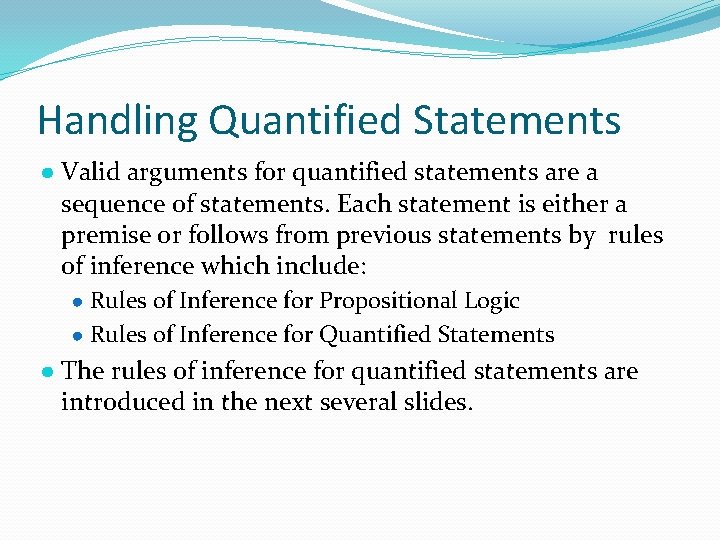 Handling Quantified Statements ● Valid arguments for quantified statements are a sequence of statements.