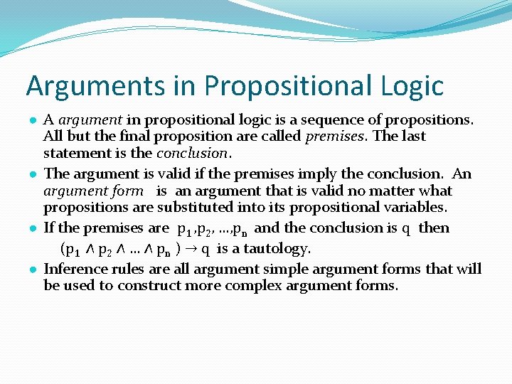 Arguments in Propositional Logic ● A argument in propositional logic is a sequence of