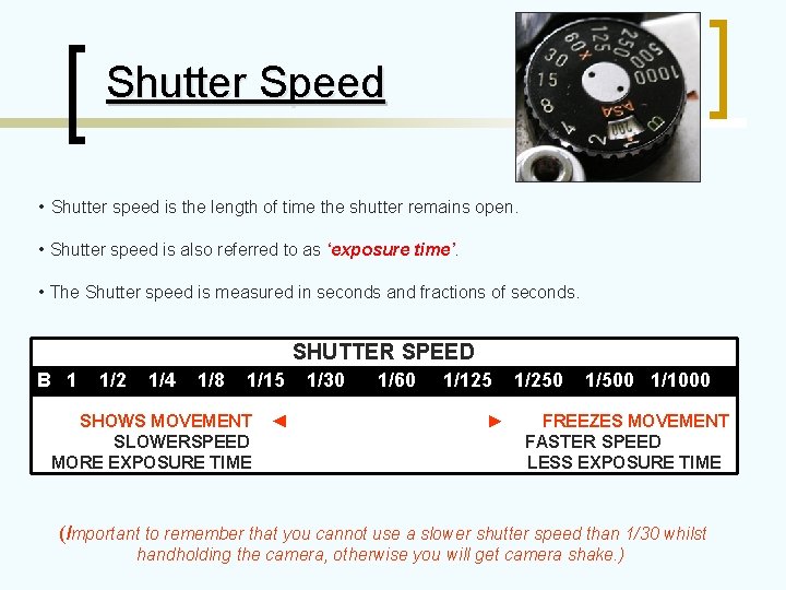 Shutter Speed • Shutter speed is the length of time the shutter remains open. Shutter Speed • Shutter speed is the length of time the shutter remains open.