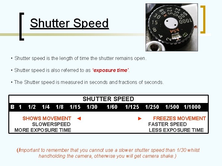 Shutter Speed • Shutter speed is the length of time the shutter remains open.