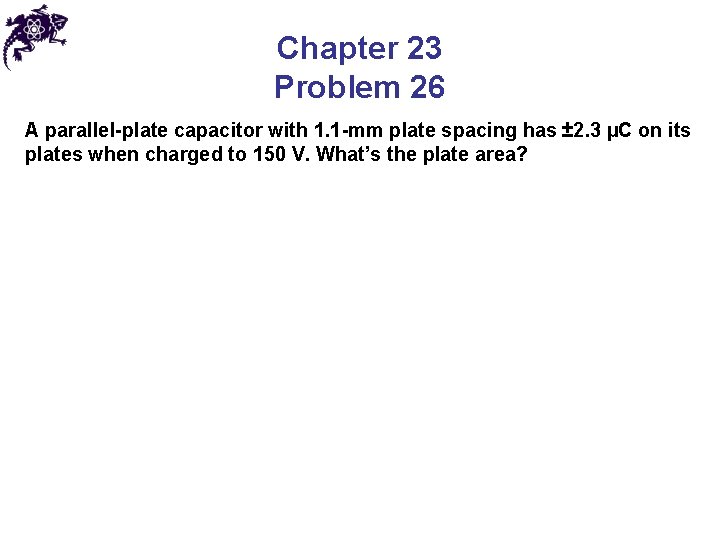 Chapter 23 Problem 26 A parallel-plate capacitor with 1. 1 -mm plate spacing has