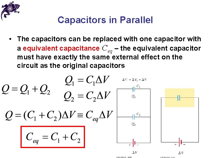 Capacitors in Parallel • The capacitors can be replaced with one capacitor with a