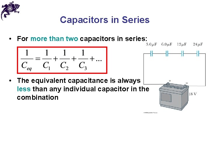 Capacitors in Series • For more than two capacitors in series: • The equivalent