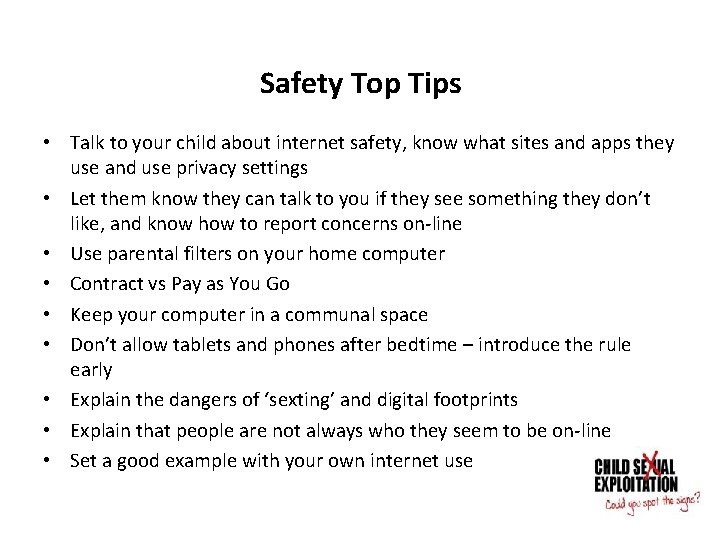 Safety Top Tips • Talk to your child about internet safety, know what sites