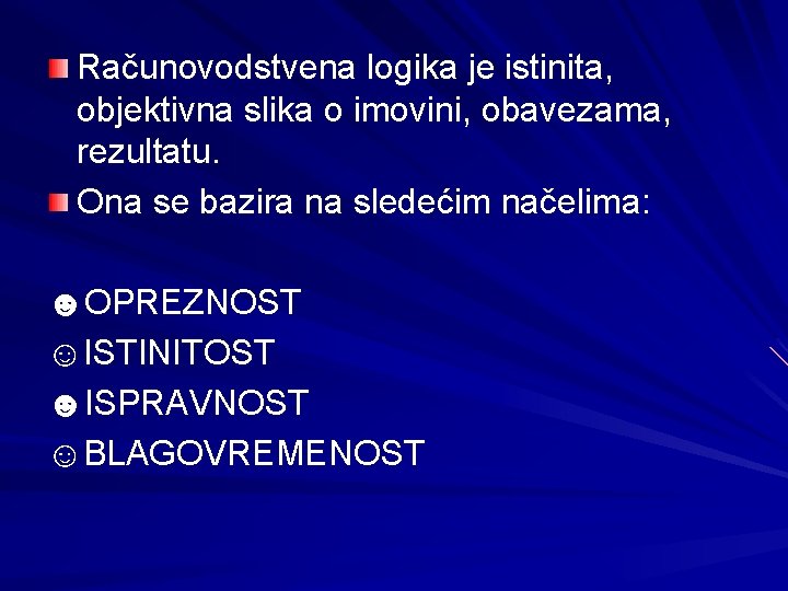 Računovodstvena logika je istinita, objektivna slika o imovini, obavezama, rezultatu. Ona se bazira na