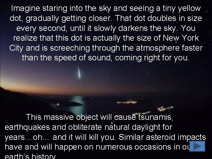 Imagine staring into the sky and seeing a tiny yellow dot, gradually getting closer.