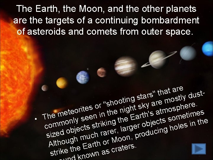 The Earth, the Moon, and the other planets are the targets of a continuing