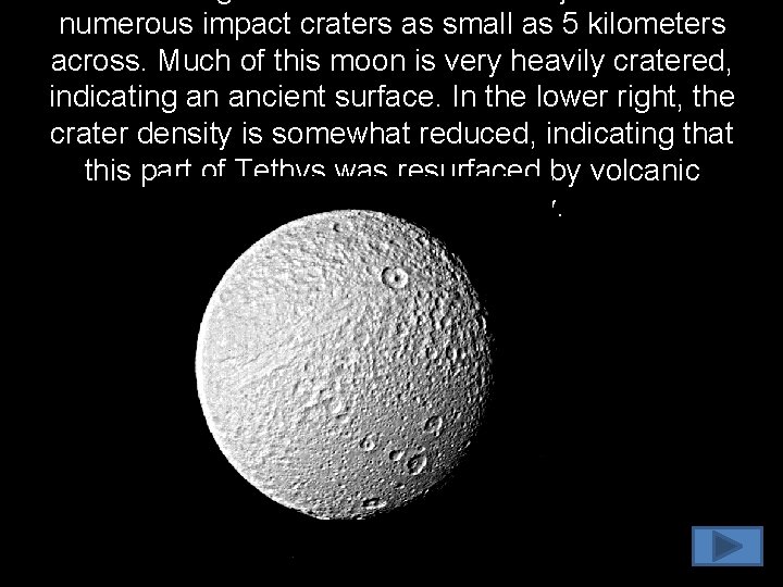 numerous impact craters as small as 5 kilometers across. Much of this moon is