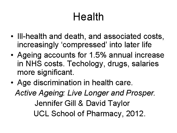 Health • Ill-health and death, and associated costs, increasingly ‘compressed’ into later life •