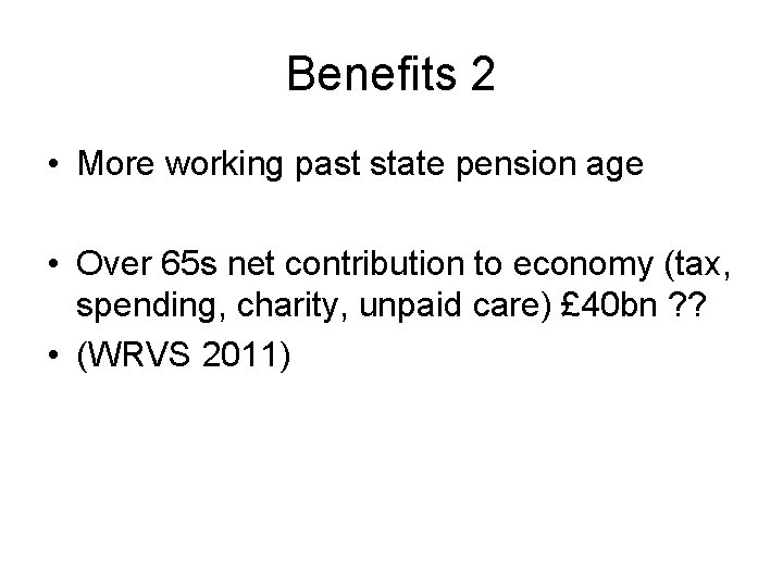 Benefits 2 • More working past state pension age • Over 65 s net