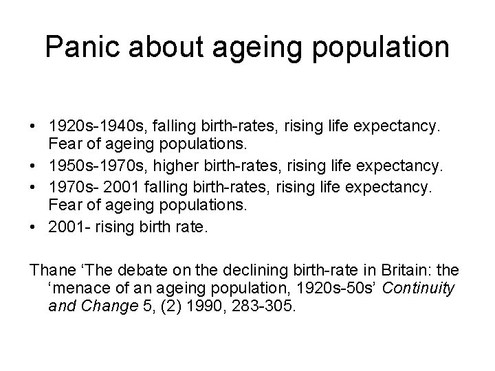 Panic about ageing population • 1920 s-1940 s, falling birth-rates, rising life expectancy. Fear