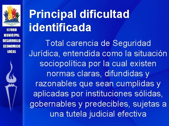 Principal dificultad identificada Total carencia de Seguridad Jurídica, entendida como la situación sociopolítica por