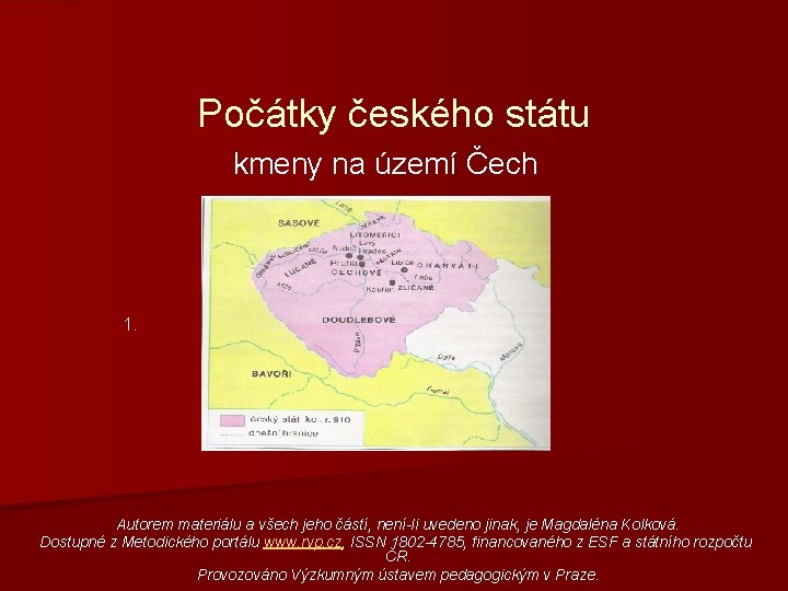 Počátky českého státu kmeny na území Čech 1. Autorem materiálu a všech jeho částí,