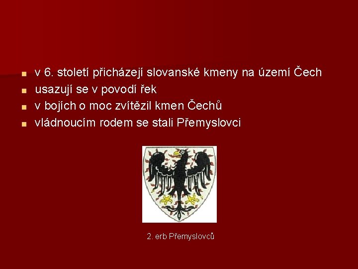 v 6. století přicházejí slovanské kmeny na území Čech ■ usazují se v povodí