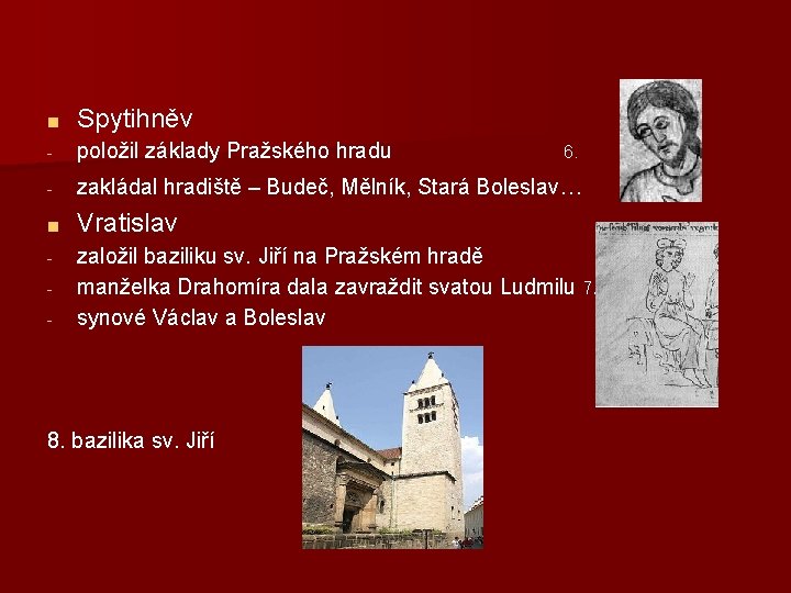 ■ Spytihněv - položil základy Pražského hradu - zakládal hradiště – Budeč, Mělník, Stará