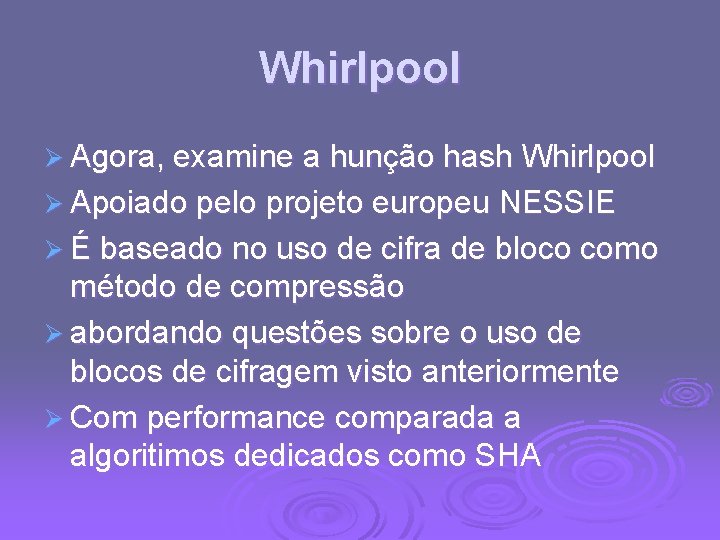 Whirlpool Ø Agora, examine a hunção hash Whirlpool Ø Apoiado pelo projeto europeu NESSIE