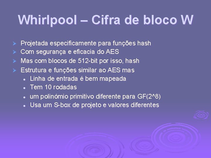 Whirlpool – Cifra de bloco W Ø Ø Projetada especificamente para funções hash Com