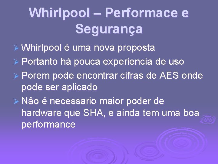 Whirlpool – Performace e Segurança Ø Whirlpool é uma nova proposta Ø Portanto há