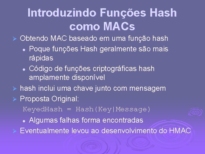 Introduzindo Funções Hash como MACs Ø Ø Obtendo MAC baseado em uma função hash