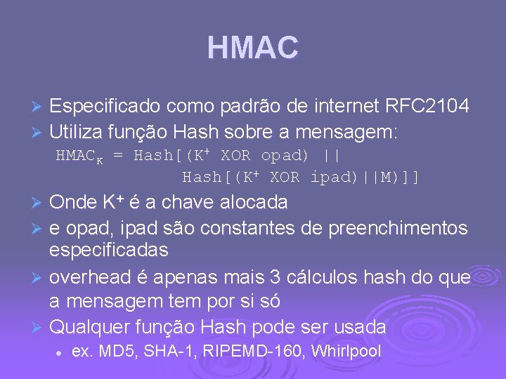 HMAC Especificado como padrão de internet RFC 2104 Ø Utiliza função Hash sobre a