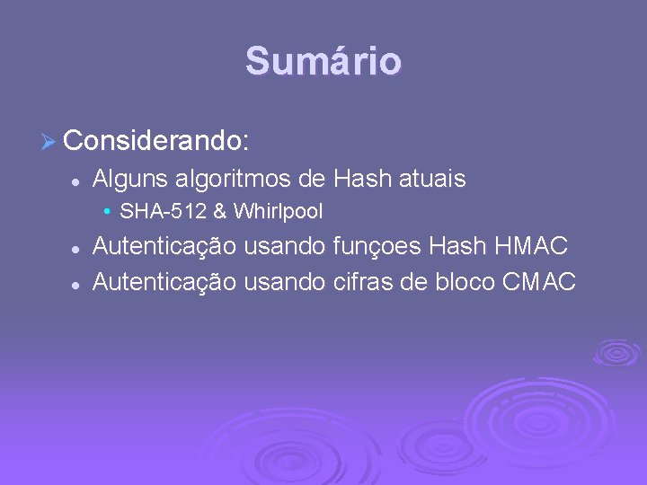 Sumário Ø Considerando: l Alguns algoritmos de Hash atuais • SHA-512 & Whirlpool l