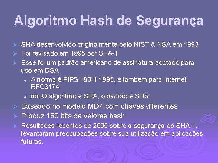 Algoritmo Hash de Segurança SHA desenvolvido originalmente pelo NIST & NSA em 1993 Ø