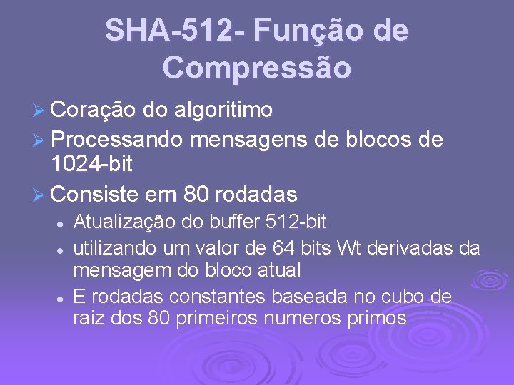 SHA-512 - Função de Compressão Ø Coração do algoritimo Ø Processando mensagens de blocos