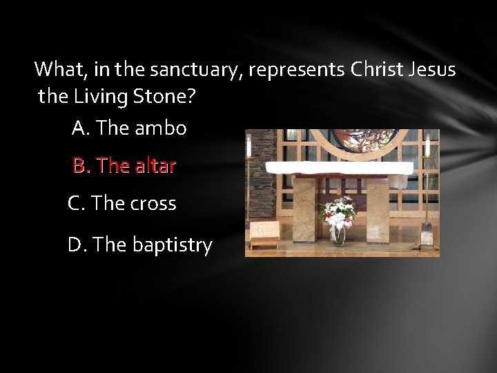 What, in the sanctuary, represents Christ Jesus the Living Stone? A. The ambo B.