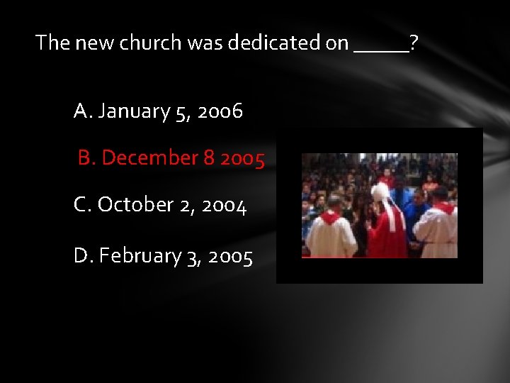 The new church was dedicated on _____? A. January 5, 2006 B. December 8