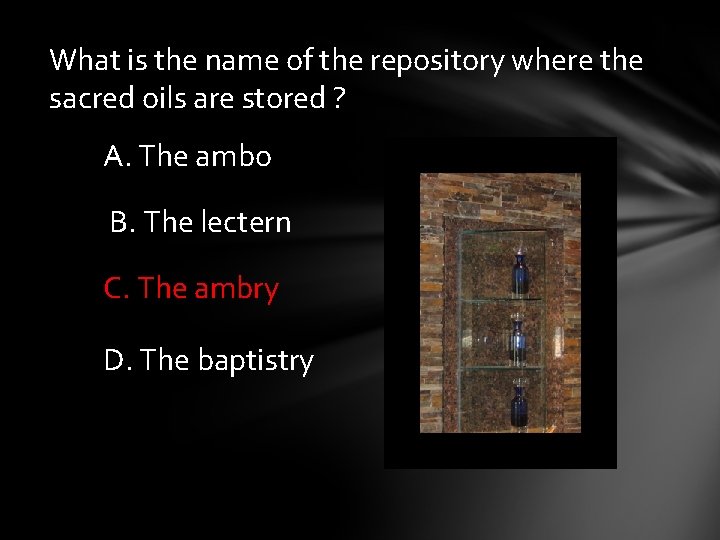 What is the name of the repository where the sacred oils are stored ?