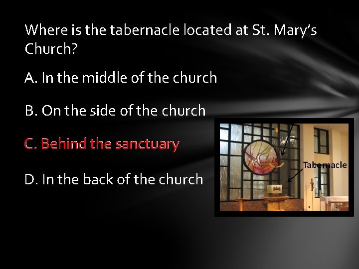 Where is the tabernacle located at St. Mary’s Church? A. In the middle of