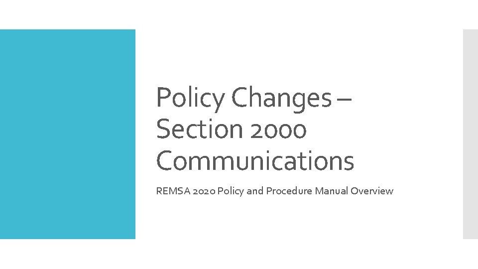 Policy Changes – Section 2000 Communications REMSA 2020 Policy and Procedure Manual Overview 