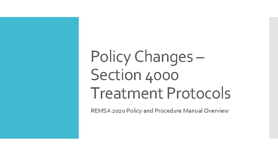Policy Changes – Section 4000 Treatment Protocols REMSA 2020 Policy and Procedure Manual Overview