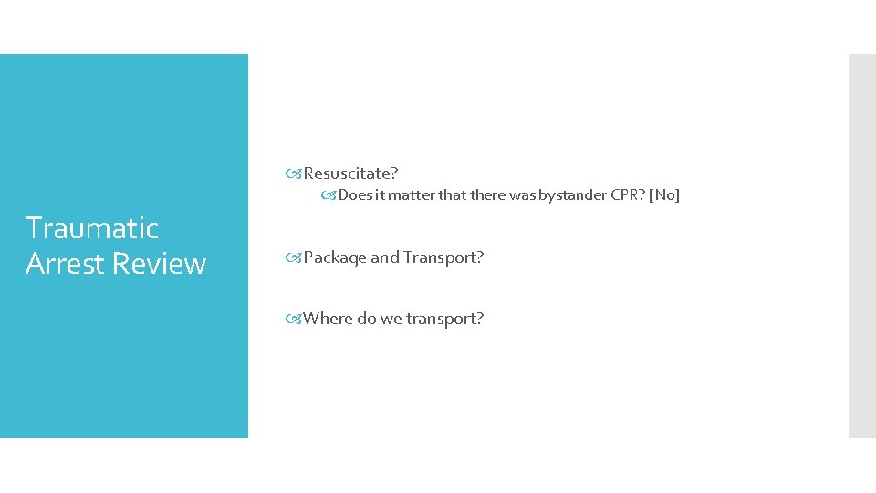  Resuscitate? Does it matter that there was bystander CPR? [No] Traumatic Arrest Review