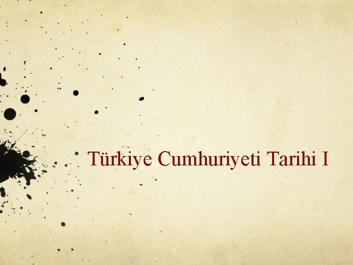 Türkiye Cumhuriyeti Tarihi I 