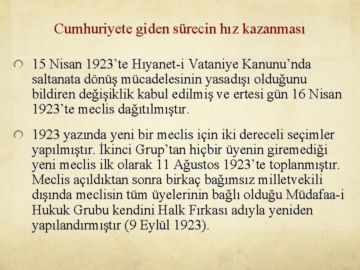 Cumhuriyete giden sürecin hız kazanması 15 Nisan 1923’te Hıyanet-i Vataniye Kanunu’nda saltanata dönüş mücadelesinin