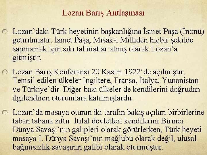 Lozan Barış Antlaşması Lozan’daki Türk heyetinin başkanlığına İsmet Paşa (İnönü) getirilmiştir. İsmet Paşa, Misak-ı