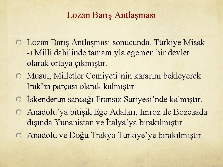 Lozan Barış Antlaşması sonucunda, Türkiye Misak -ı Milli dahilinde tamamıyla egemen bir devlet olarak