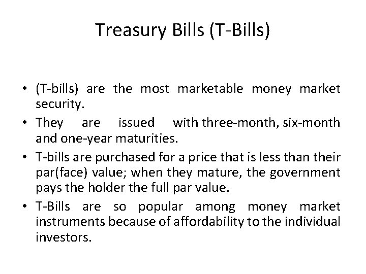 Treasury Bills (T-Bills) • (T-bills) are the most marketable money market security. • They