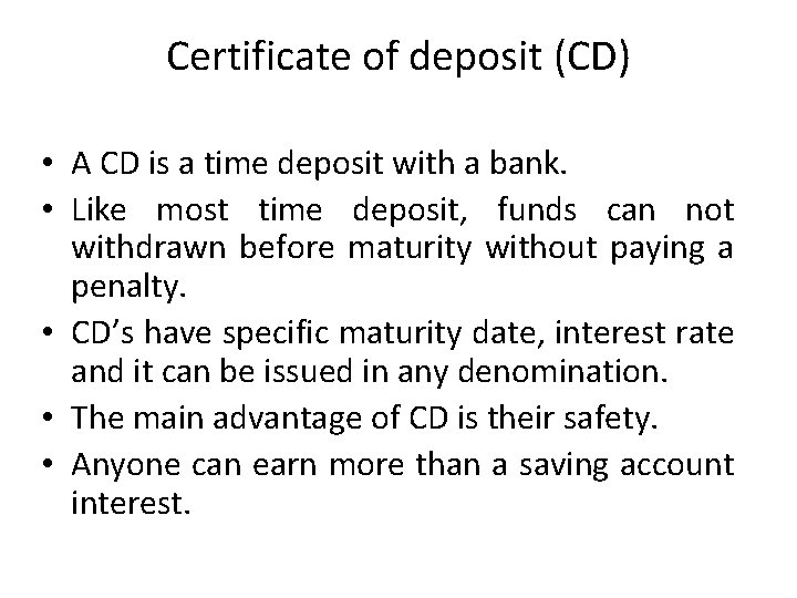 Certificate of deposit (CD) • A CD is a time deposit with a bank.