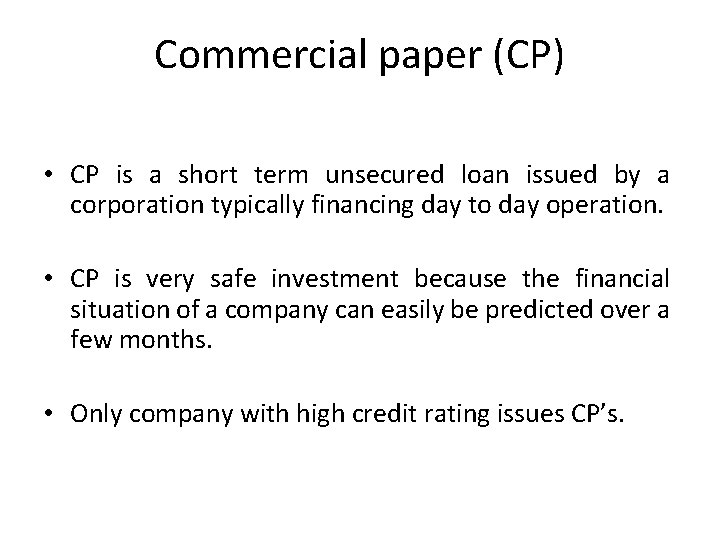 Commercial paper (CP) • CP is a short term unsecured loan issued by a