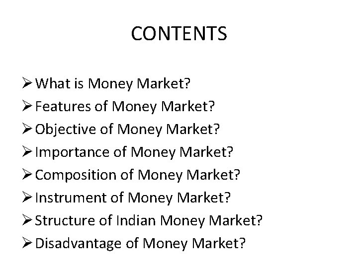 CONTENTS Ø What is Money Market? Ø Features of Money Market? Ø Objective of