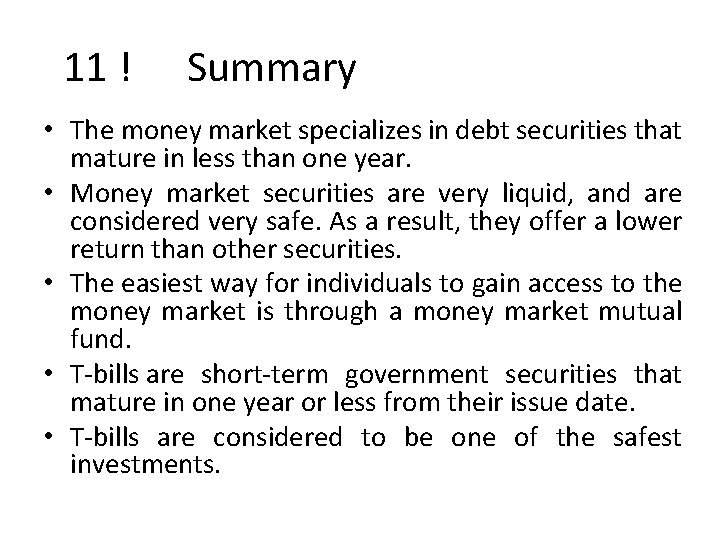 11 ! Summary • The money market specializes in debt securities that mature in