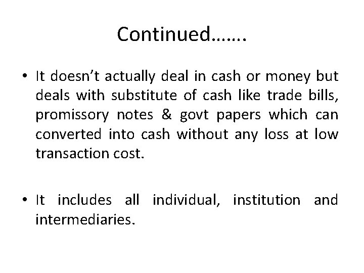 Continued……. • It doesn’t actually deal in cash or money but deals with substitute