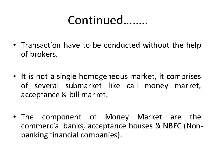 Continued……. . • Transaction have to be conducted without the help of brokers. •