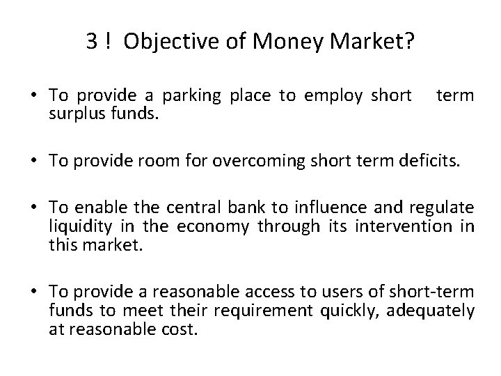 3 ! Objective of Money Market? • To provide a parking place to employ