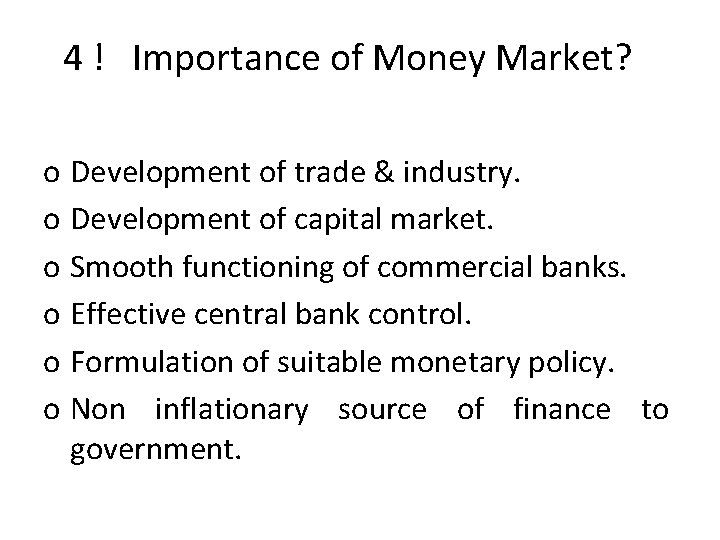 4 ! Importance of Money Market? o Development of trade & industry. o Development