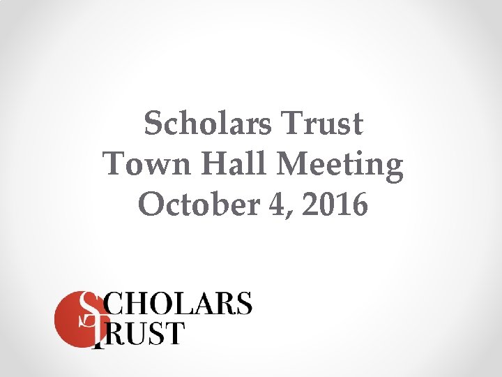 Scholars Trust Town Hall Meeting October 4, 2016 